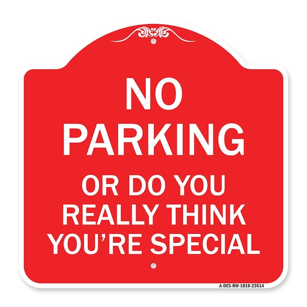 Signmission No Parking or Do You Really Think You Are That Special, Red & White Alum, 18" x 18", RW-1818-23614 A-DES-RW-1818-23614 - main